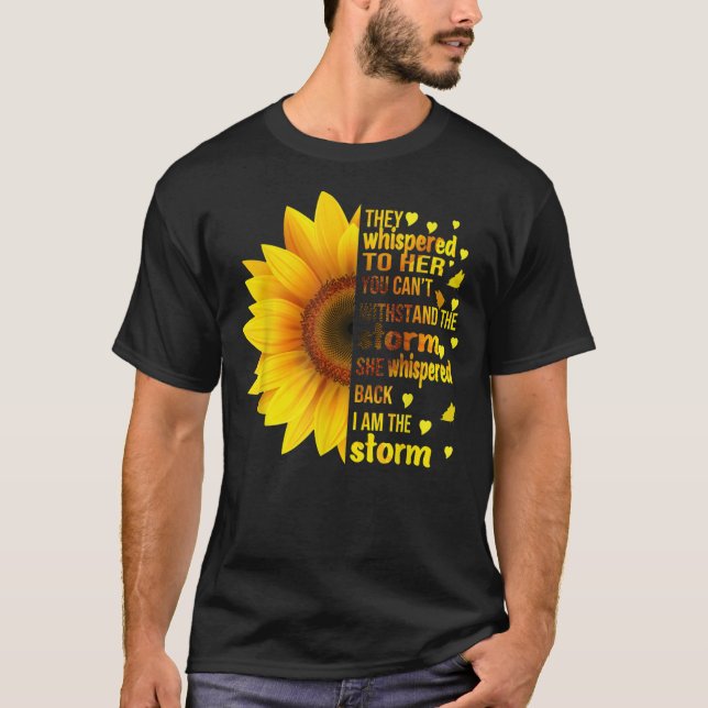 I Am Storm They Whispered To Her Sunflower Feminis T-Shirt (Front)