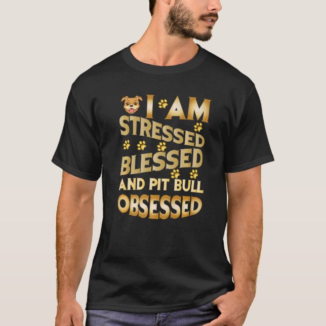 I Am Stressed Blessed And Pitbull Obsessed   T-Shirt (Front)