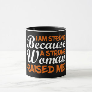 I Am Strong Because A Strong Woman Raised Me Mug