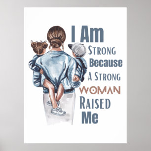 I am strong because a strong women raised me  poster
