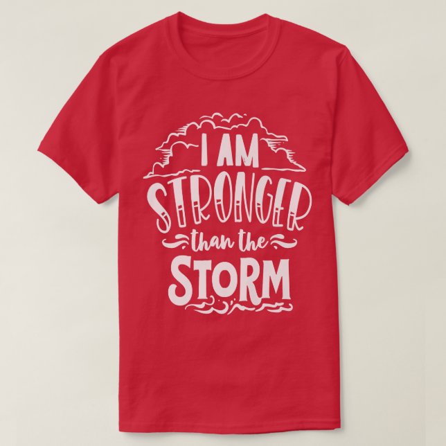 I am Stronger than the Storm God Motivation Faith T-Shirt (Design Front)