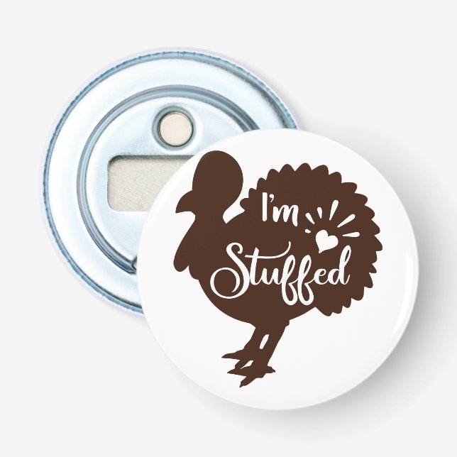 I am stuffed Funny Thanksgiving Bottle Opener (Front)