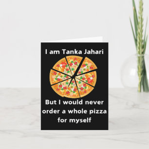 I Am Tanka Jahari Funny Pizza Lover  Card