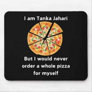 I Am Tanka Jahari Funny Pizza Lover  Mouse Mat