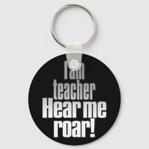 I am teacher. Hear me roar! Grey/Black Key Ring