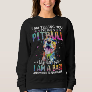 I Am Telling You Im Not A Pitbull Funny Pitbull Mo Sweatshirt
