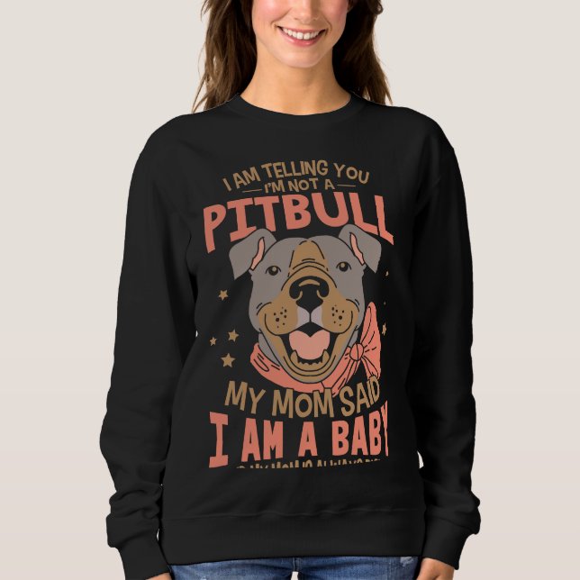 I Am Telling You Im Not A Pitbull Sweatshirt (Front)