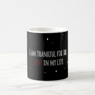 I am thankful for love in my life coffee mug