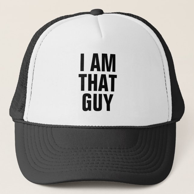 I Am That Guy Trucker Hat (Front)