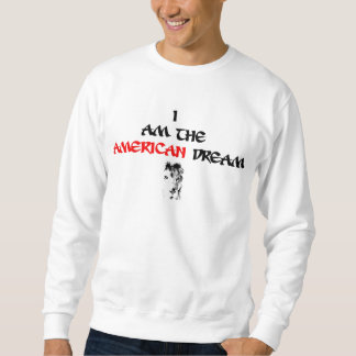 I Am The American Dream Sweatshirt