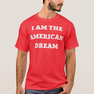I Am the American Dream T-Shirt