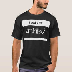 I am the Architect Architecture name tag T-Shirt