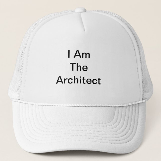 I Am The Architect Trucker Hat (Front)