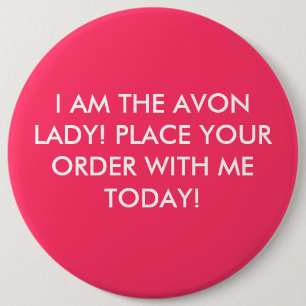 I AM THE AVON LADY! PLACE YOUR ORDER WITH ME TO... 6 CM ROUND BADGE