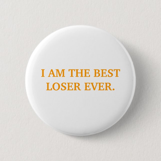 I AM THE BEST LOSER EVER. 6 CM ROUND BADGE (Front)