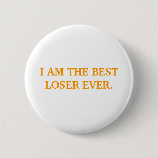 I AM THE BEST LOSER EVER. 6 CM ROUND BADGE