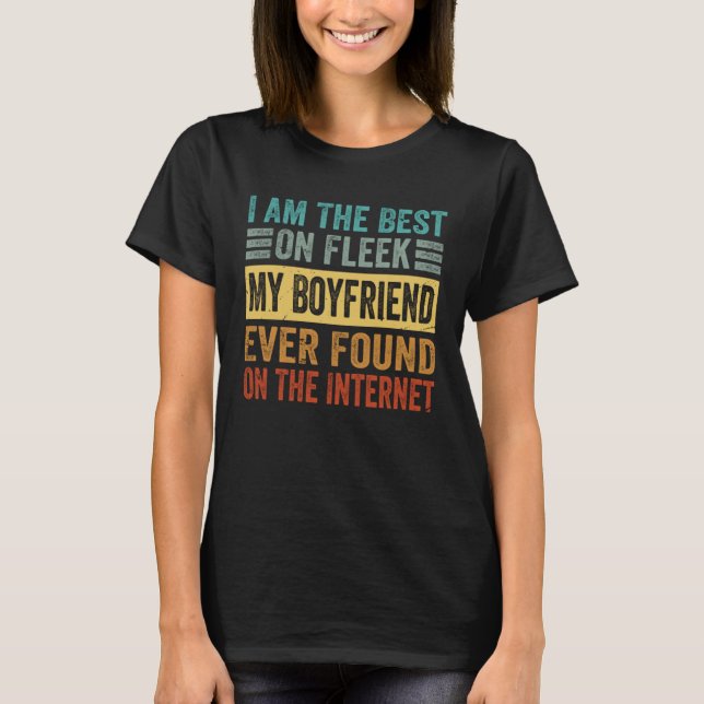 I Am The Best On Fleek My Boyfriend Ever Found     T-Shirt (Front)