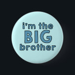 I am the BIG Brother 6 Cm Round Badge<br><div class="desc">"I'm the big brother" button for kids and babies.</div>
