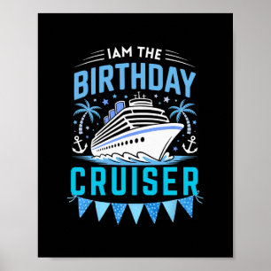 I Am The Birthday Cruiser Funny Cruise Vacation 7 Poster