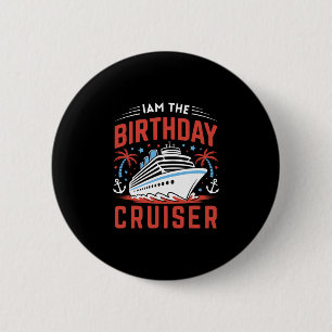 I Am The Birthday Cruiser Funny Cruise Vacation 9 6 Cm Round Badge