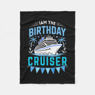 I Am The Birthday Cruiser Funny Cruise Vacation Fleece Blanket