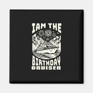 I Am The Birthday Cruiser Funny Cruise Vacation Magnet