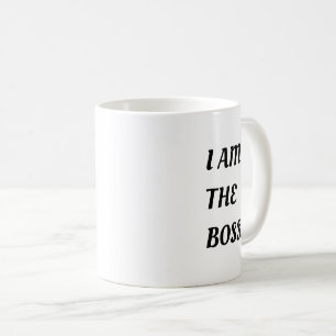 I am the boss coffee mug