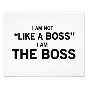 I Am The Boss Photo Print