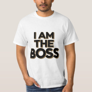 I Am The Boss T-Shirt
