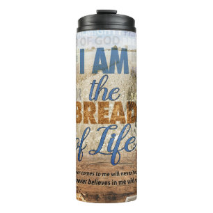 I am the bread of life, Jesus said  Thermal Tumbler