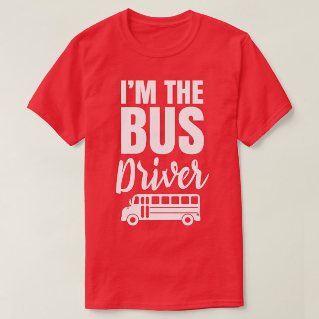 I Am The Bus Driver 1 T-Shirt (Design Front)