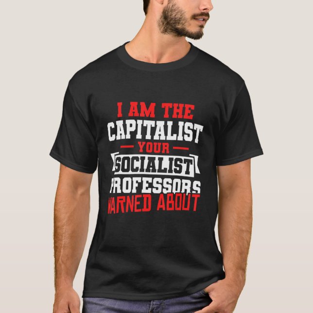I Am The Capitalist Your Socialist Professor Warne T-Shirt (Front)