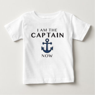 I AM THE CAPTAIN NOW BABY T-Shirt