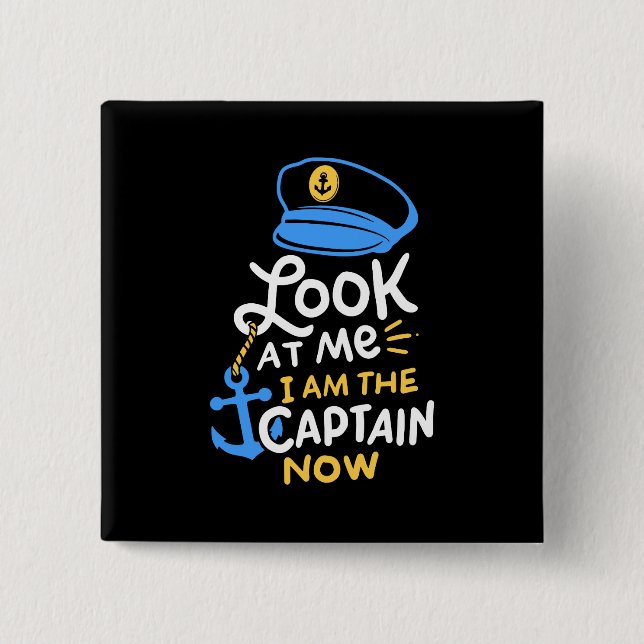 I Am The Captain Now Boating Captain Gift 15 Cm Square Badge (Front)