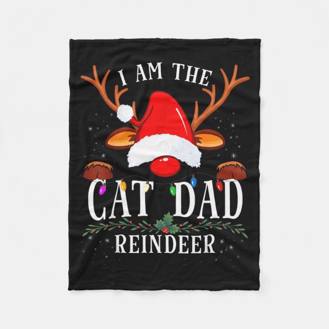 I Am The Cat Dad Reindeer Christmas Family  Fleece Blanket (Front)