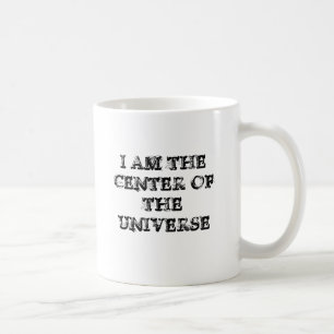 I AM THE CENTER OF THE UNIVERSE COFFEE MUG