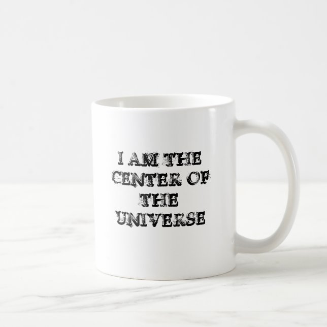 I AM THE CENTER OF THE UNIVERSE COFFEE MUG (Right)