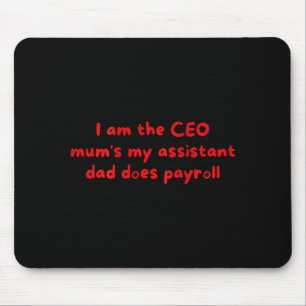 I Am The Ceo Mums My Istant Dad Does Payroll Funny Mouse Mat