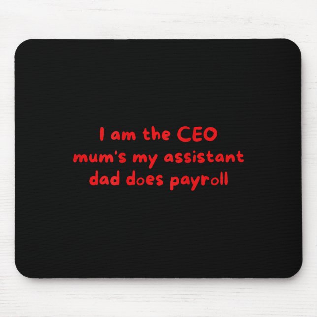 I Am The Ceo Mums My Istant Dad Does Payroll Funny Mouse Mat (Front)