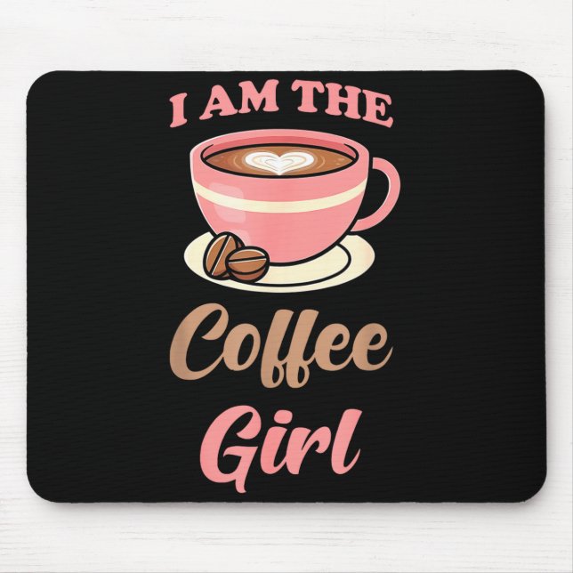 I Am The Coffee Girl Coffee Lover Women Girls  Mouse Mat (Front)