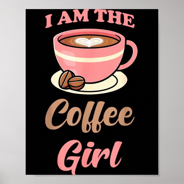 I Am The Coffee Girl Coffee Lover Women Girls  Poster (Front)