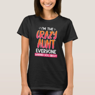 I am the crazy aunt everyone warned you about aunt T-Shirt