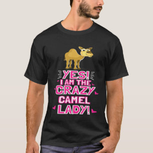 I Am The Crazy Camel Lady Dromedary Outfitcamel T-Shirt