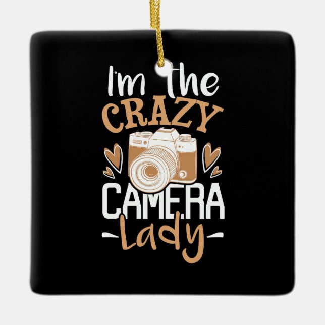 I Am The Crazy Camera Lady Ceramic Ornament (Front)