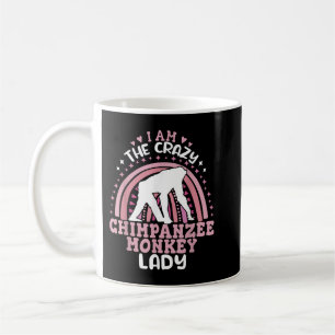 I am The Crazy Chimpanzee monkey lady Primates chi Coffee Mug