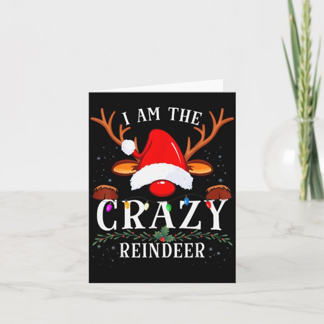 I Am The Crazy Reindeer Christmas Family  Card (Front)