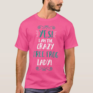 I Am The Crazy Tree Frog Lady Animal Tree Frog T-Shirt