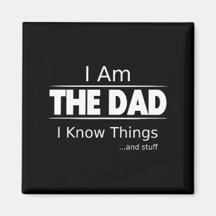 I Am The Dad, I Know Things, Funny Father's Day Sh Magnet