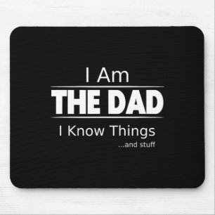 I Am The Dad, I Know Things, Funny Father's Day Sh Mouse Mat