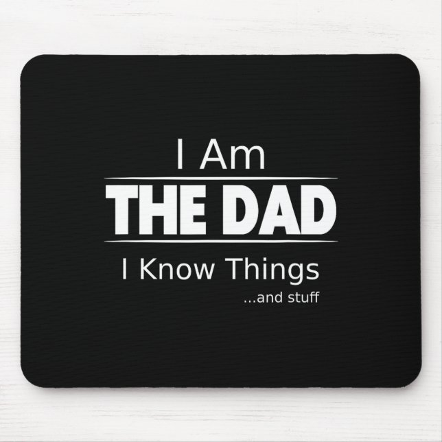 I Am The Dad, I Know Things, Funny Father's Day Sh Mouse Mat (Front)